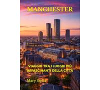 MANCHESTER: VIAGGIO TRA I LUOGHI PIÙ AFFASCINANTI DELLA CITTÀ