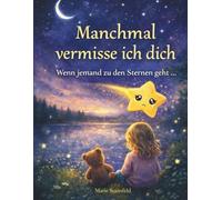 Manchmal vermisse ich dich: Wenn jemand zu den Sternen geht