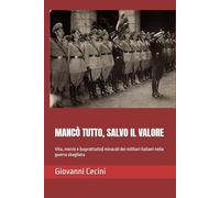 MANCÒ TUTTO, SALVO IL VALORE: Vita, morte e (soprattutto) miracoli dei militari italiani nella guerra sbagliata