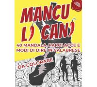 MANCU LI CANI 100% Antistress Calabrese: Libro da Colorare 40 Mandala, Parolacce e Modi di Dire in Calabrese