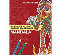 Mandala: 50 grands monstres à colorier et à détendre pour les enfants de 8 ans et plus