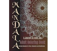 MANDALA ADULT COLORING BOOK. A JOURNEY TO INNER ZEN.: Intricate Mandala for stress Relief, Relaxation, and Mindfulness.