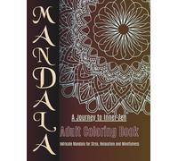 MANDALA ADULT COLORING BOOK. A JOURNEY TO INNER ZEN.: Intricate Mandala for stress Relief, Relaxation, and Mindfulness.