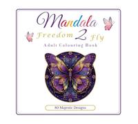 Mandala Adult Colouring Book | Freedom to Fly | 80 Majestic Designs: Affirmations Sprinkled Throughout to Promote Inner Peace & A Calm Sense of Freedom