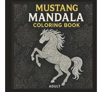 Mandala Adult Mustang Coloring Book: Color for wild horses