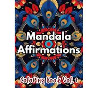 Mandala Affirmations Coloring Book Vol. 1: | 50 unique mandalas paired with powerful affirmations to help you reduce stress, embrace self-love, and stay motivated every day |
