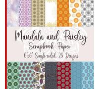 Mandala and Paisley Scrapbook Paper 6"x6" Single-sided, 28 Designs: Blended mandalas, paisleys, and other ethnic-inspired decorative pattern paper for ... mixed media art, and junk journaling.