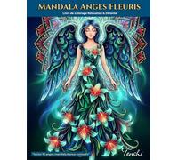Mandala Anges & Fleurs Livre de coloriage Relaxation & Détente: Art anti-stress pour une créativité consciente