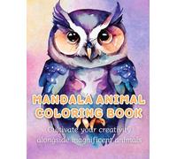 Mandala animal coloring book: Cultivate your creativity alongside magnificent animals