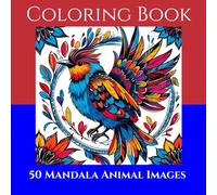 "Mandala Animal Coloring Book for Adults: 50 Stress-Relieving Designs for Relaxation and Creativity": “50 Beautiful Animal Mandala Designs to Inspire ... Reduce Stress, and Encourage Relaxation”