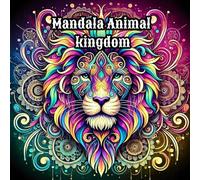 Mandala Animal Kingdom: Coloring Book for Relaxation and Creativity: A Stress-Relief Coloring Book with Intricate Animal Mandalas