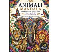 Mandala Animali Fantastici: Vol. 2: Libro da Colorare per Adulti: 50 Nuovi Disegni Mandala per il Rilassamento e lo Stress Relief