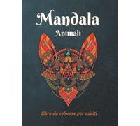 Mandala Animali Libro Da Colorare Per Adulti: Disegni Mandala Da Colorare Libro Antistress Con 50 Bellissimi Disegni Di Animali (Gatti, Cani, Uccelli, Lupi...)