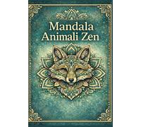 Mandala Animali Zen: 30 disegni da colorare per rilassarsi, ridurre lo stress e stimolare la creatività