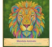 Mandala Animals: A Coloring Book for Adults: A relaxing journey through 25 mandala-style animals for calm and focus.