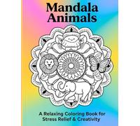 Mandala Animals: A Relaxing Coloring Book with Beautiful Mandala Animal Designs for Stress Relief and Creativity