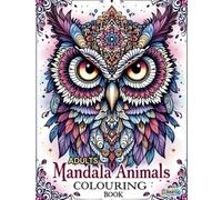Mandala Animals Colouring Book For Adults : 50 Intricate Animal Designs for Mindful Colouring and Creative Relaxation: A Soothing Collection of ... Focus and Creativity - Colouring By Stephen