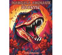 Mandala Animaux du Passé: Livre de Coloriage d'Animaux Préhistoriques pour Tous Âges : Découvre Plus de 30 Dinosaures et Créatures Anciennes dans des ... avec des Faits Éducatifs sur Chaque Animal