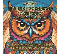 Mandala Animaux - Livre de coloriage anti-stress avec 50 motifs relaxants pour stimuler créativité et coordination