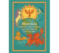 Mandala Around the World with Mythical Creatures: A Mythical Coloring Adventure: A relaxing coloring journey through global myths, magical creatures, and mandala art - where culture meets creativity.