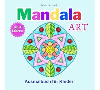Mandala Art - Ausmalbuch für Kinder: 50 liebevoll gestaltete Mandalas. Einfach auszumalen. Mit Sprüche, die Mut machen. Das perfekte Geschenk für Kinder ab 4 Jahren