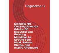 Mandala Art Coloring Book for Adults: 50 Beautiful and Relaxing Mandalas to Soothe Your Mind, Relieve Stress, and Inspire Creativity