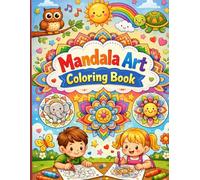 Mandala Art Coloring Book for Kids Ages 3-6: Fun & Easy Mandala Designs for Creative Learning and Relaxation: A Beginner-Friendly Coloring Book with ... Boost Creativity, Focus & Fine Motor Skills