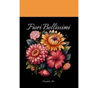 Mandala Art - Fiori Bellissimi Da Colorare: Libro Da Colorare Con 50 Disegni Floreali Unici Che Ispirano Tranquillità, Armonia E Gioia - Perfetti Per La Meditazione Ed Il Relax - Esperienza Antistress