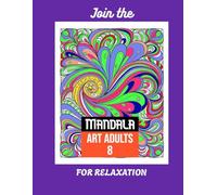 Mandala Art Mind Relaxation 8: 50 Amazing Patterns: An Adult Coloring Book with Fun, Easy, and Relaxing Coloring Pages: A Therapeutic Journey of Creativity and Calm