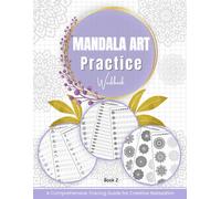 Mandala Art Practice Workbook A Comprehensive Tracing Guide For Creative Relaxation: More Than 250 Fun And Elegant Elements To Help You Learn To Draw Mesmerizing Mandalas (The Complete Tracing And Ma