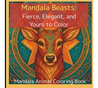 Mandala Beasts: Fierce, Elegant, and Yours to Color: 40 different mandala animals to inspire your creativity