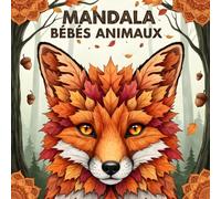 Mandala Bébés Animaux: Un livre de coloriage plein de douceur avec des animaux trop mignons - Illustrations faciles
