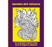 Mandala Bird Patterns: An Extended Creative Calm, Over 80 Pages to Meditate