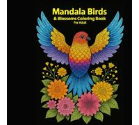 Mandala Birds & Blossoms Coloring Book for Adult: Relaxing and Beautiful Designs for Stress Relief and Creativity