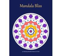 Mandala Bliss: 30 Relaxing Mandala Patterns to Color