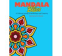 Mandala Bliss: A Coloring Journey To Mindfulness And Creativity