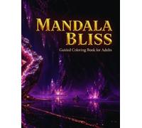 Mandala Bliss: Guided Coloring Book for Adults: 25 Intricate Mandala Designs with Color Guides, Dotted Practice Pages and Full-Size Line Art for Stress Relief and Creative Mindfulness
