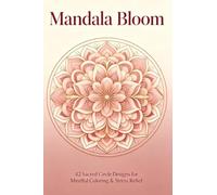 Mandala Bloom: 42 Sacred Circle Designs for Mindful Coloring & Stress Relief: 42 Intricate Mandala Coloring Pages for Adults - Calm Your Mind, One Circle at a Time