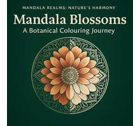 Mandala Blossoms: A Floral Colouring Book for Adults and Teens: 40 Botanical Mandalas for Relaxation, Mindfulness & Stress Relief
