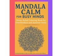 MANDALA CALM FOR BUSY MINDS: stress-relief coloring book for overthinkers and anxious souls