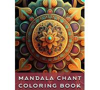 Mandala Chant Coloring Book: 30 Unique Mandalas To Color With Guided Buddhist Chants For Inner Peace And Mindfulness
