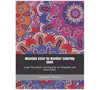 Mandala Color By Number Coloring Book: Large Print Mosaic Coloring Book For Relaxation And Stress Relief (Coloring By Number Books)