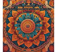 Mandala Coloring Book: 40 Unique Amazing Patterns for Stress Relief: Amazing Patterns for Stress Relief and Relaxation