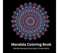 Mandala Coloring Book: A 50-Page Mandala Coloring Book Featuring Beautiful Designs for Relaxation, Stress Relief, and Creative Expression