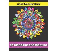 Mandala Coloring Book: A relaxing and inspirational coloring book for adults that feature 50 beautiful mandalas and 50 mantras that help you reconnect with yourself