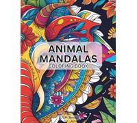 Mandala Coloring Book: Animal Mandalas Coloring Book for Adults, Teens and whoever wants to have some relaxing time! / 8.5x11 inches / Perfect for Gifts, Holidays and More!