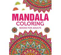 Mandala Coloring Book for Adults: 100+ Relaxing Mandala Designs for Stress Relief, Mindfulness and Creative Coloring: Intricate Mandala Patterns for Relaxation, Meditation, and Art Therapy Coloring