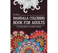 Mandala Coloring Book For Adults: 120 Stress-Relief Designs for Mindfulness & Relaxation, A Therapeutic Journey to Embrace Inner Peace