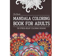 Mandala Coloring Book For Adults: 120 Stress-Relief Designs for Mindfulness & Relaxation, A Therapeutic Journey to Embrace Inner Peace