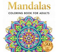 Mandala Coloring Book for Adults: 50 Beautiful Mandala Designs for Relaxation, Stress Relief and Mindfulness Coloring